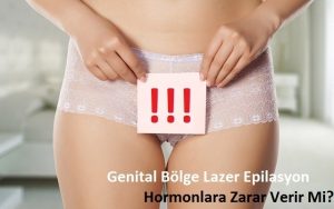 Genital Bölge Lazer Epilasyon Hormonlara Zarar Verir Mi? Merve Hanım