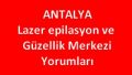 Antalya Lazer Epilasyon Merkezleri Yorumları Güzellik Merkezi Şikayetleri ve Memnuniyetleri