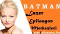 Batman Lazer Epilasyon Tavsiye Yorum ve Şikayet