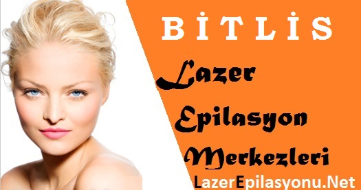 Bitlis Lazer Epilasyon Tavsiye Yorum ve Şikayet