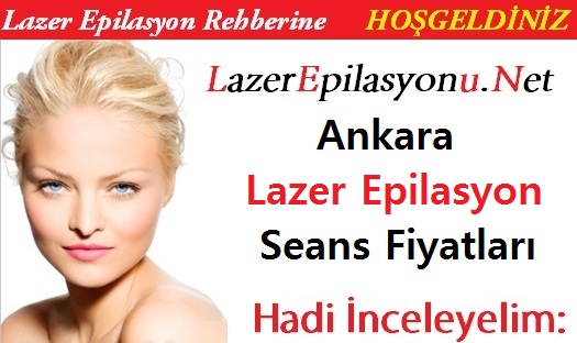 Ankara Lazer Epilasyon Seans Fiyatları / Ücretleri