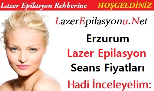 Erzurum Lazer Epilasyon Seans Fiyatları / Ücretleri