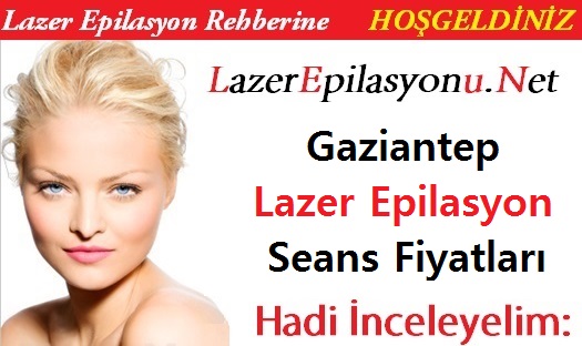 Gaziantep Lazer Epilasyon Seans Fiyatları / Ücretleri