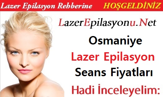 osmaniye lazer epilasyon seans fiyatları