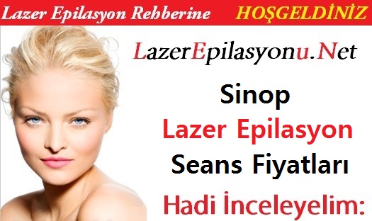Sinop Lazer Epilasyon Seans Fiyatları / Ücretleri