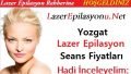 Yozgat Lazer Epilasyon Seans Fiyatları / Ücretleri