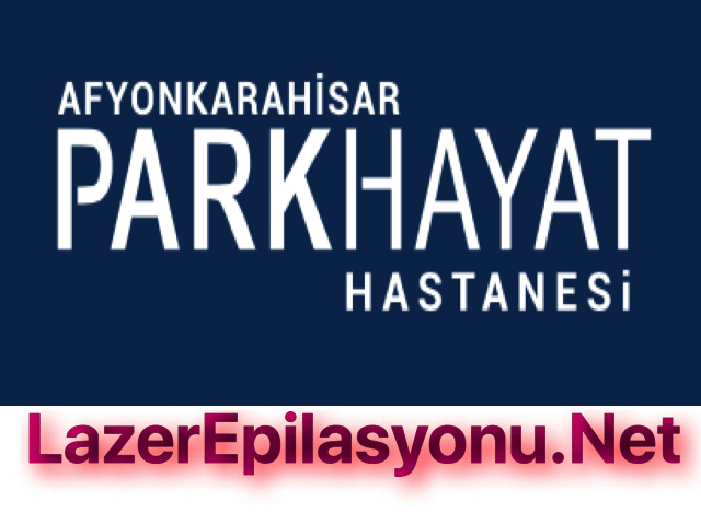 Afyon Özel Parkhayat Hastanesi Lazer Epilasyona Gidenler 