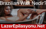 Brazilian Wax Nedir? Brezilya Ağdası